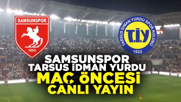 Samsunspor - Tarsus İdman Yurdu maçı canlı yayın