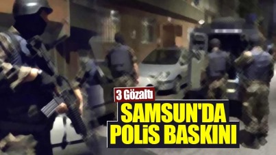 Samsun'da polis baskını: 3 gözaltı