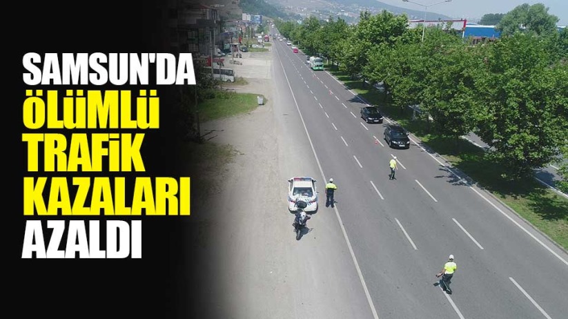 Samsun'da ölümlü trafik kazaları azaldı