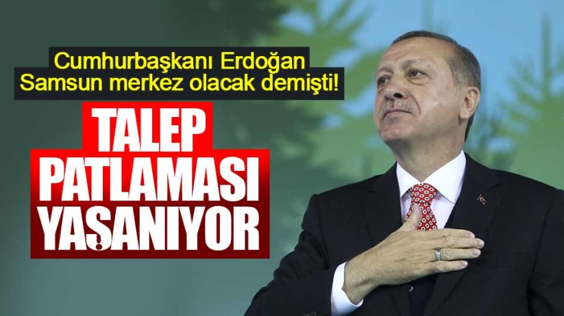 Cumhurbaşkanı Erdoğan, Samsun merkez olacak demişti!