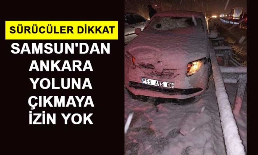 Samsun'dan Ankara yoluna çıkmaya izin yok