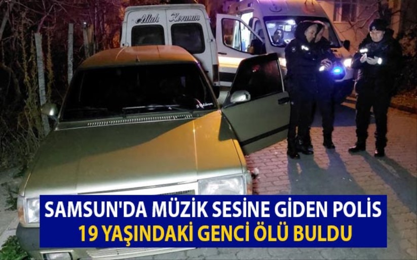 Samsun'da müzik sesine giden polis, 19 yaşındaki genci ölü buldu