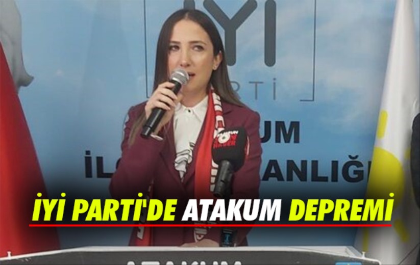 İYİ Parti'de Atakum depremi