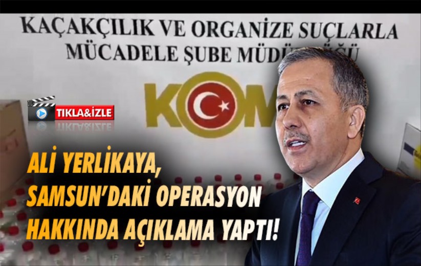 Ali Yerlikaya, Samsun'daki operasyon hakkında açıklama yaptı!