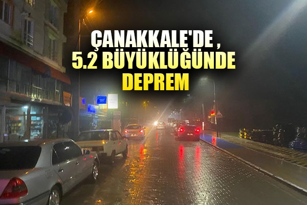 Çanakkale'de 5.2 büyüklüğünde deprem