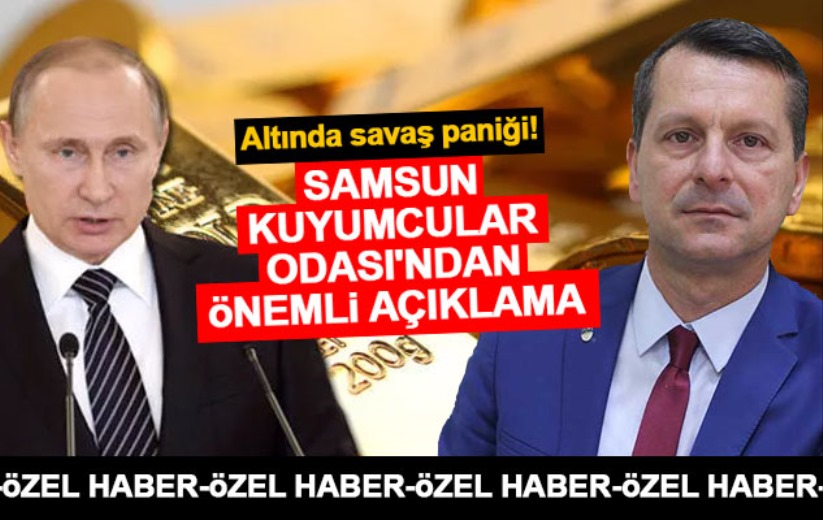 Altında savaş paniği! Samsun Kuyumcular Odası'ndan önemli açıklama
