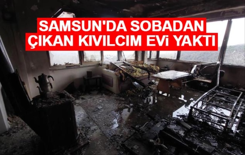 Samsun'da sobadan çıkan kıvılcım evi yaktı