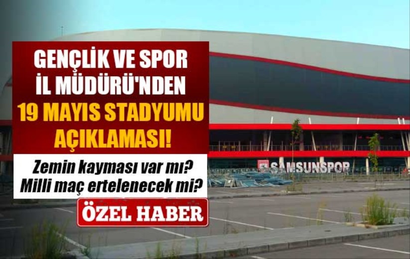 Gençlik ve Spor İl Müdürü'nden 19 Mayıs Stadyumu açıklaması!