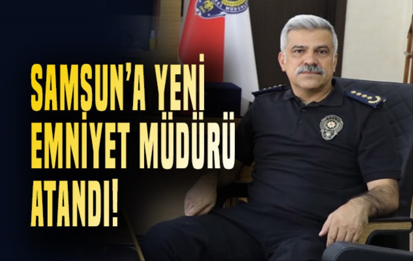 Ağrı Emniyet Müdürü Nihat Özen, Samsun'a atandı