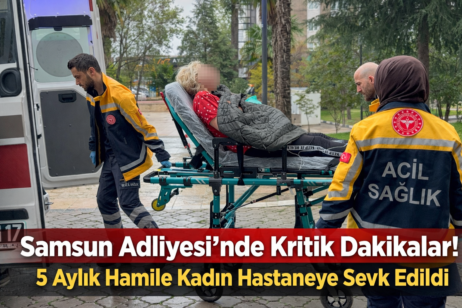 Mahkemede erken doğum alarmı: Hamile şüpheli hastaneye kaldırıldı