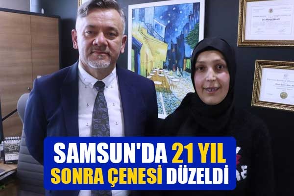 Samsun'da 21 yıl sonra çenesi düzeldi