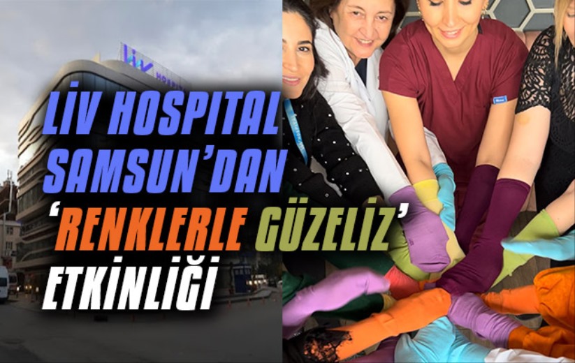 LİV HOSPITAL SAMSUN'dan 'Renklerle Güzeliz' Etkinliği