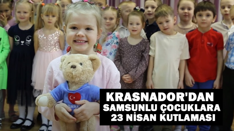 Krasnador'dan Samsunlu çocuklara 23 Nisan kutlaması