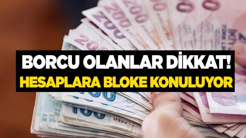 Borcu olanlar dikkat! Hesaplara bloke konuluyor