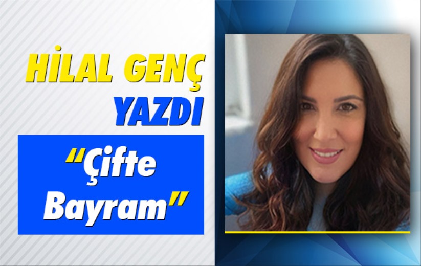 Hilal Genç Yazdı!