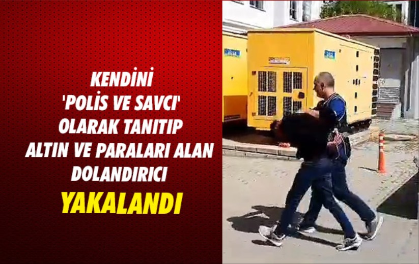 Samsun'da kendini 'polis ve savcı' olarak tanıtan dolandırıcı tutuklandı