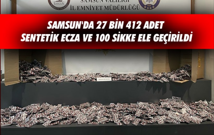 Samsun'da 27 bin 412 adet sentetik ecza ve 100 sikke ele geçirildi