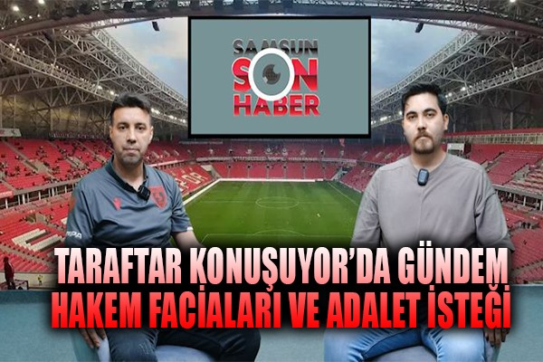 'Taraftar Konuşuyor Programı'nda Samsunspor değerlendirildi