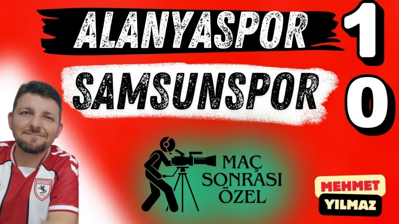 Mehmet Yılmaz ile maç sonu özel: Alanyaspor 1 - Samsunspor 0