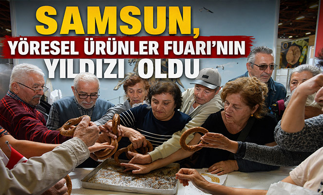 Samsun, Yöresel Ürünler Fuarı'nın yıldızı oldu