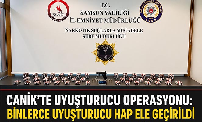 Canik'te Uyuşturucu Operasyonu: Binlerce Hap Ele Geçirildi
