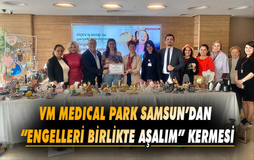VM Medical Park Samsun'dan 'Engelleri Birlikte Aşalım' kermesi