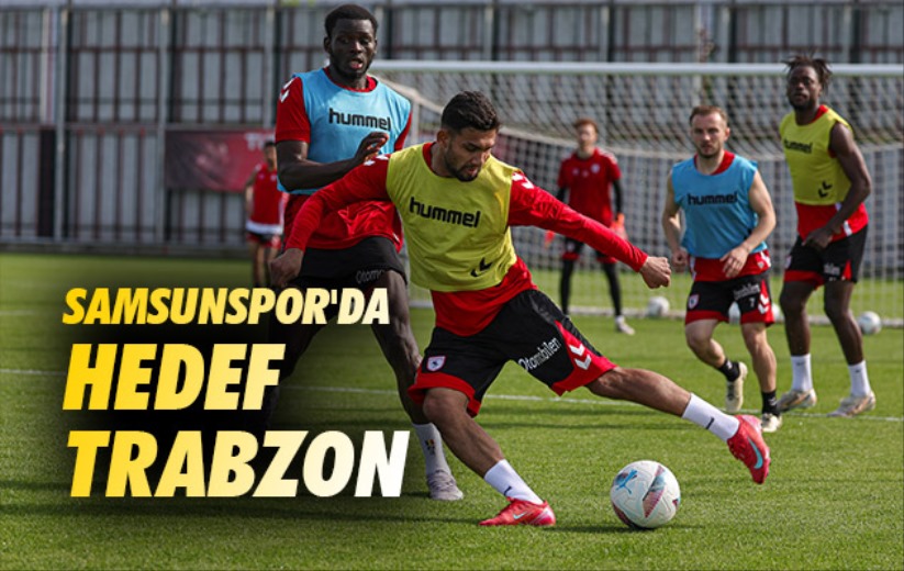 Samsunspor'da Hedef Trabzon