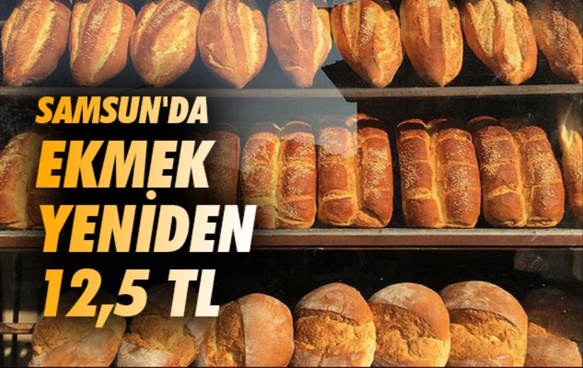 Samsun'da ekmek yeniden 12,5 TL
