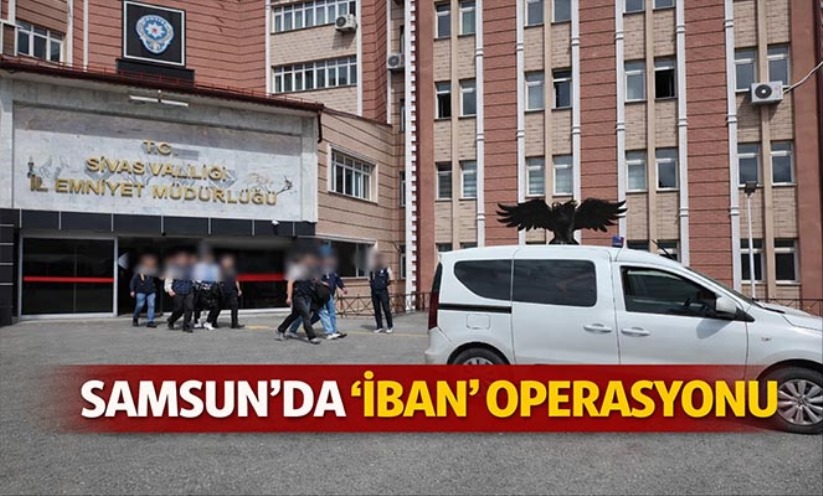 SAMSUN'DA 'İBAN' OPERASYONU