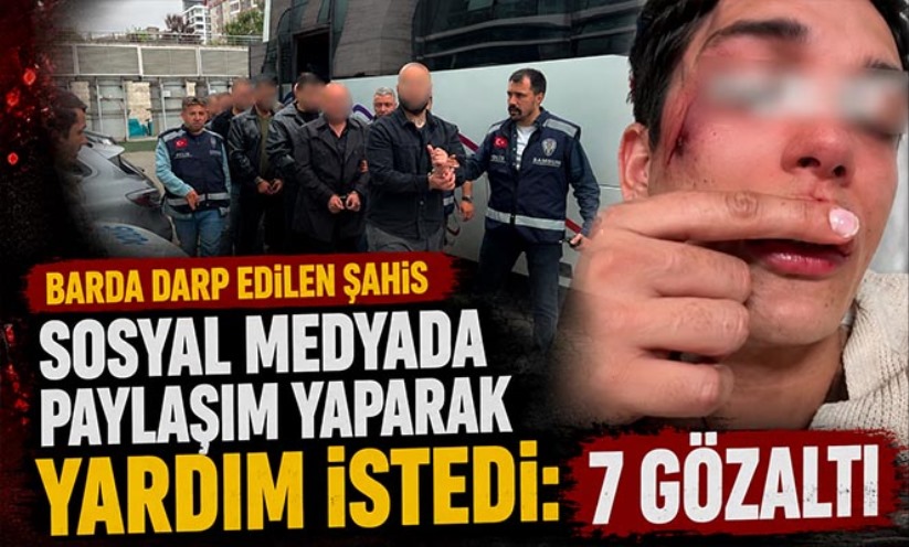 Barda darp edilen şahıs sosyal medyada paylaşım yaparak yardım istedi: 7 gözaltı