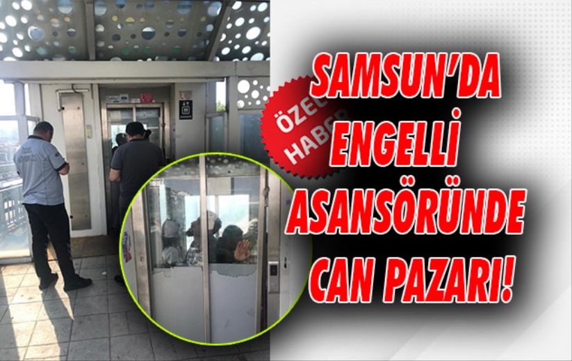 Samsun'da engelli asansöründe can pazarı!