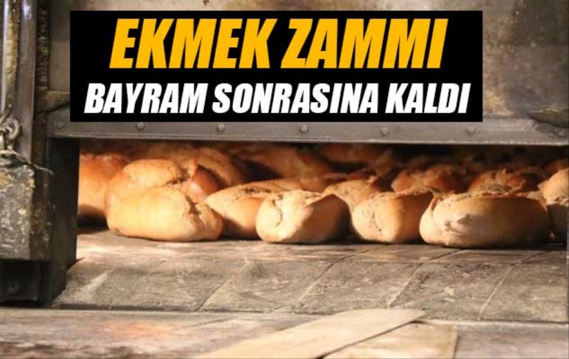 Ekmek zammı bayram sonrasına kaldı