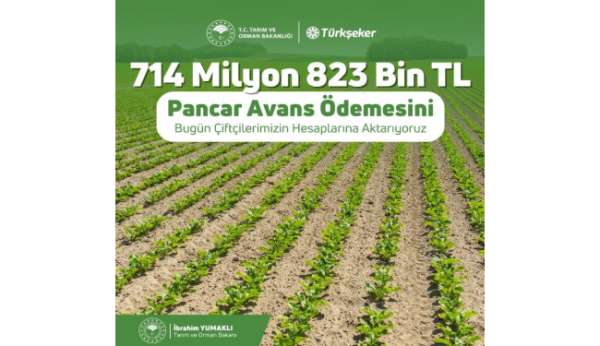 Tarım ve Orman Bakanı İbrahim Yumaklı: '714 milyon 823 bin liralık pancar avans ödemesini bugün üreticilerimiz