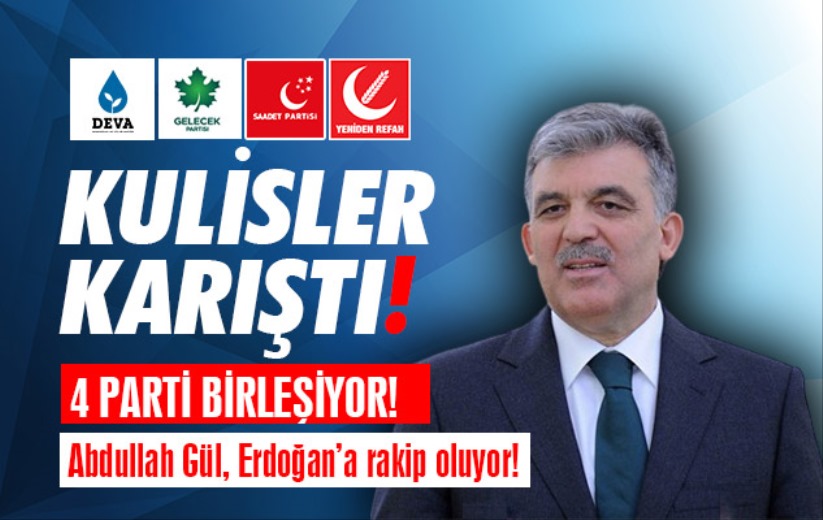 Kulisler karıştı: 4 parti birleşiyor, Abdullah Gül, Erdoğan'a rakip oluyor!