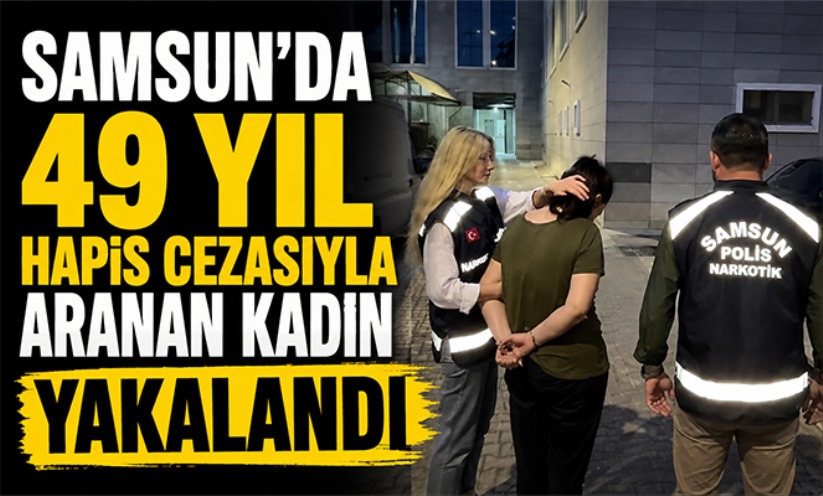 Samsun'da 49 yıl hapis cezasıyla aranan kadın yakalandı