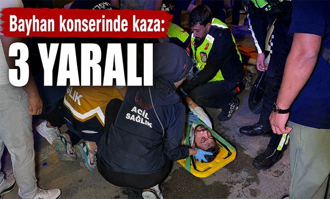 Bayhan konserinde kaza: 3 yaralı