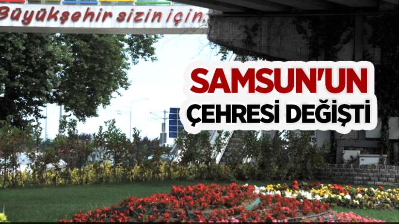 Samsun'un çehresi değişti