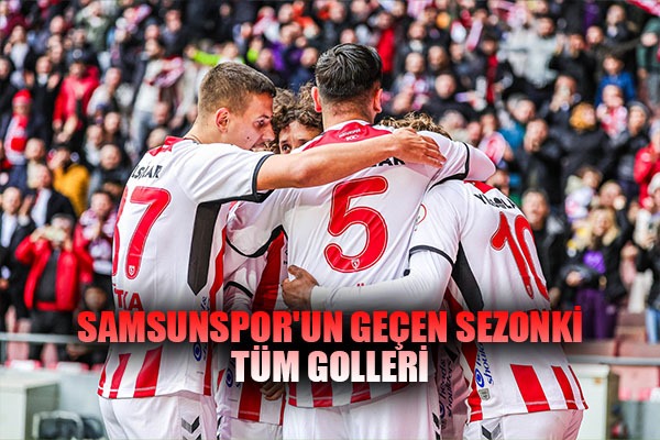 Samsunspor'un Geçen Sezonki Tüm Golleri 