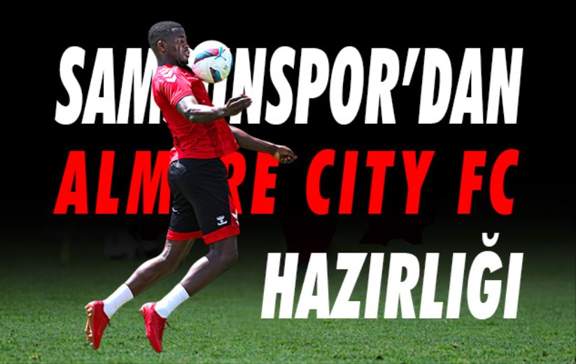 Samsunspor'da Almere City FC hazırlığı