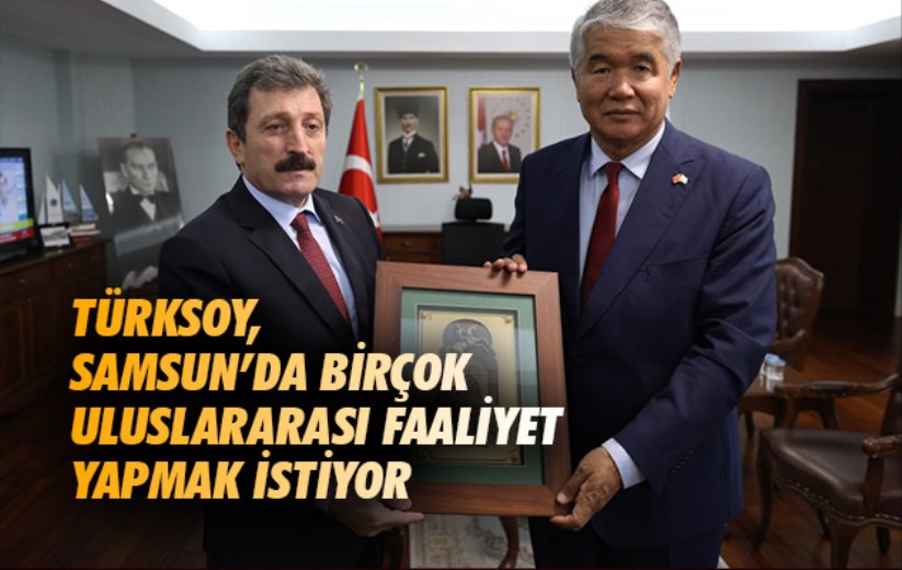 TÜRKSOY, Samsun'da birçok uluslararası faaliyet yapmak istiyor