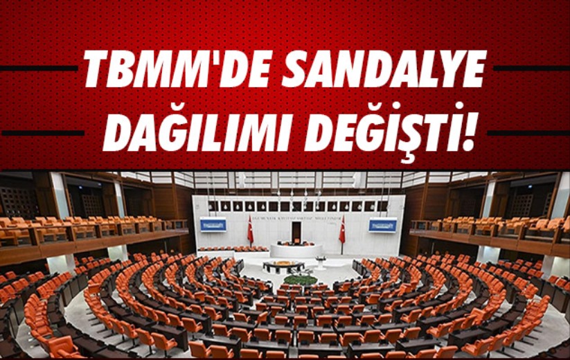 TBMM'de sandalye dağılımı değişti!