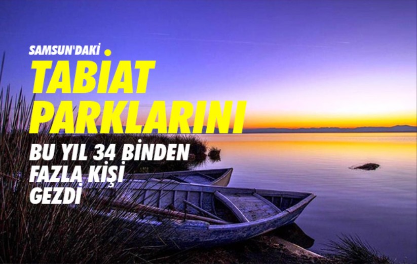 Samsun'daki tabiat parklarını bu yıl 34 binden fazla kişi gezdi