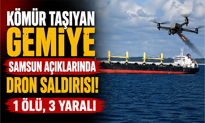 Trabzon'a kömür taşıyan gemiye Karadeniz'de dron saldırısı: 1 ölü, 3 yaralı