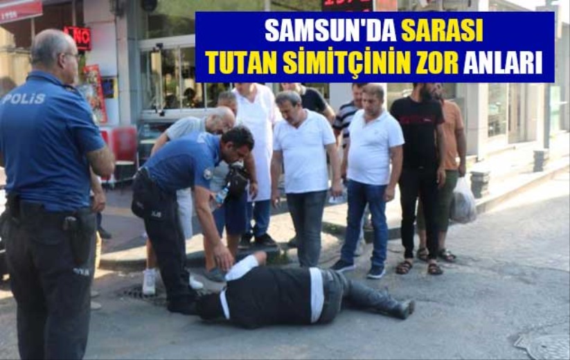 Samsun'da sarası tutan simitçinin zor anları