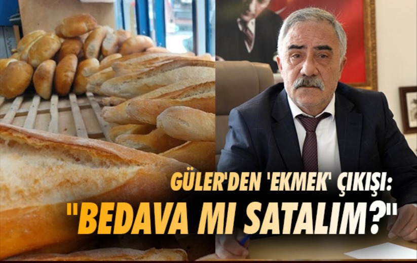 Güler'den 'ekmek' çıkışı: 'Bedava mı satalım?'