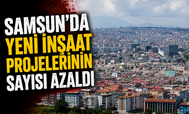 Samsun'da yapı belgesi azaldı, yapı kullanım izni ise çoğaldı