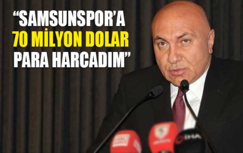  Yüsek Yıldırım: '5 yılda Samsunspor'a 70 milyon Dolar harcadım'