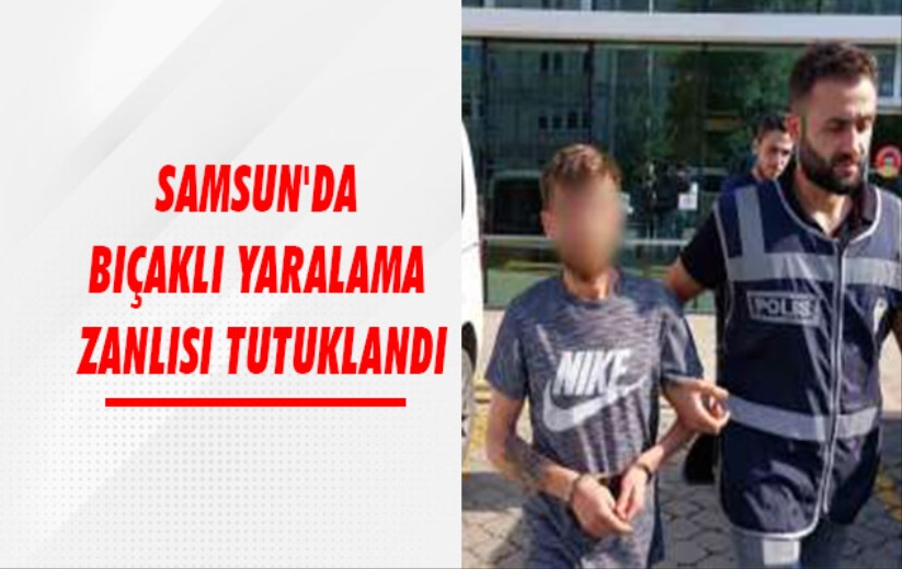 Samsun'da bıçaklı yaralama zanlısı tutuklandı