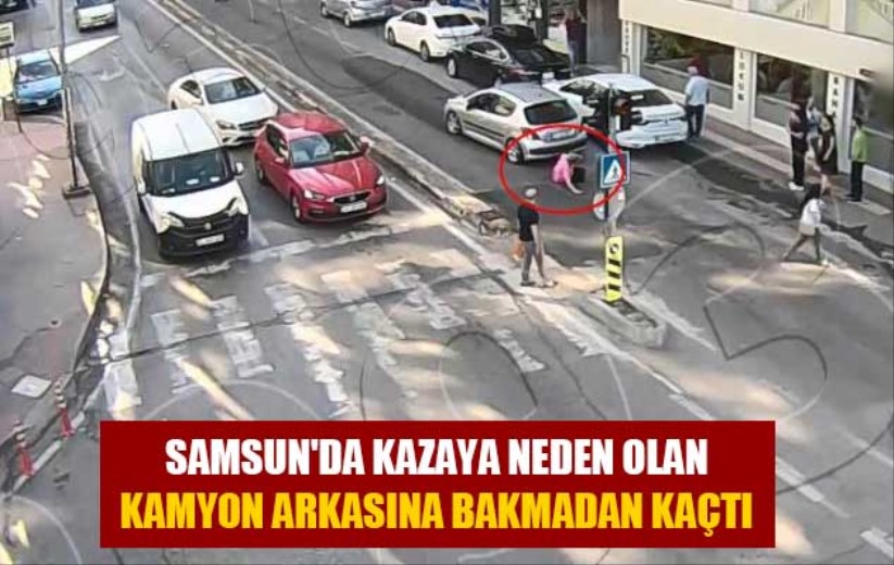 Samsun'da kazaya neden olan kamyon arkasına bakmadan kaçtı