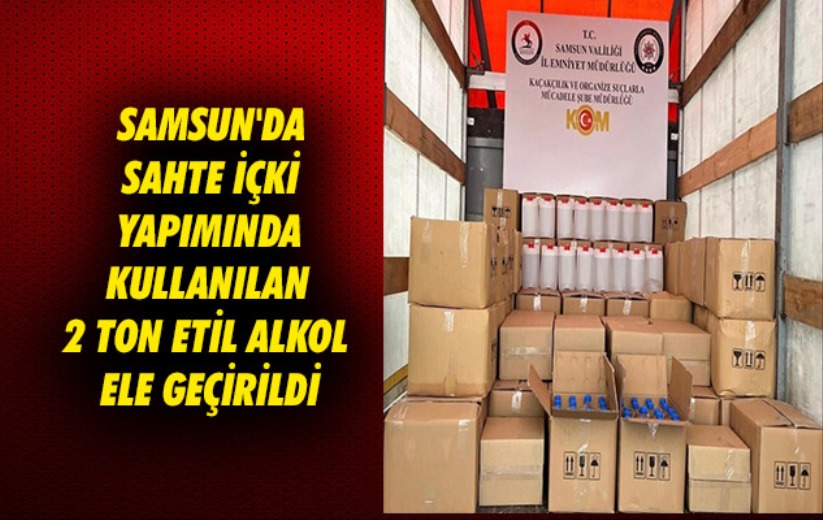 Samsun'da sahte içki yapımında kullanılan 2 ton etil alkol ele geçirildi